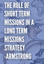 The Role of Short Term Missions in a Long Term Missions Strategy - Armstrong