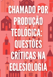 Chamado por Produção Teológica:  Questões críticas na eclesiologia