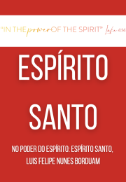 NO PODER DO ESPÍRITO: ESPÍRITO SANTO (Borduam)