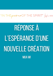 RÉPONSE À L’ESPÉRANCE D’UNE NOUVELLE CRÉATION (MiJa Wi)