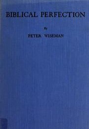 Biblical Perfection : the theology of perfection as revealed in the Word of God, especially in the New Testament scriptures 