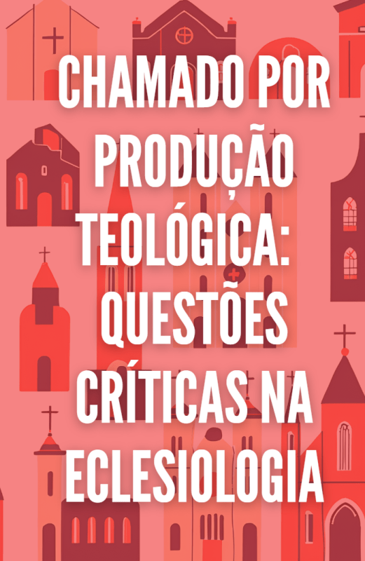 Chamado por Produção Teológica:  Questões críticas na eclesiologia