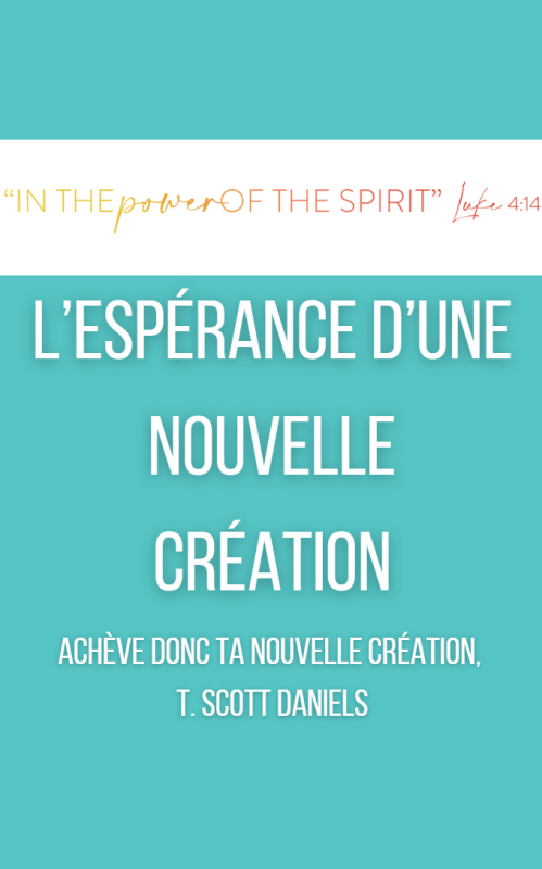 ACHÈVE DONC TA NOUVELLE CRÉATION,  T. Scott Daniels