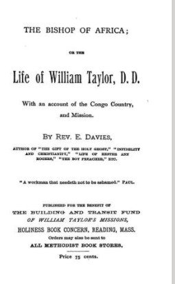 The Bishop of Africa, or, the Life of William Taylor, D.D.: with an account of the Congo country and mission